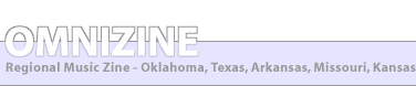 Omnizine Regional Music Zine - Oklahoma, Texas, Arkansas, Missouri, Kansas